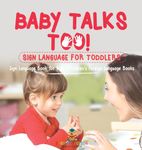 Baby Talks Too! Sign Language for Toddlers - Sign Language Book for Kids Children's Foreign Language Books