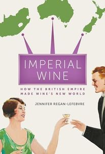 Imperial Wine: How the British Empire Made Wine’s New World