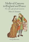 Medieval Costume in England and France: The 13th, 14th and 15th Centuries