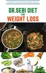 DR.SEBI DIET FOR WEIGHT LOSS: Easy Guide On How To Lose Weight And Heal Through The Approved Dr. Sebi Alkaline Diet