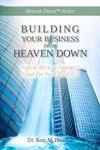 Building Your Business from Heaven Down: How to Receive Heaven’s Input for Your Business