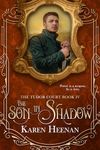 The Son in Shadow (The Tudor Court Book 4)