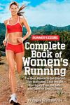 Runner's World Complete Book of Women's Running: The Best Advice to Get Started, Stay Motivated, Lose Weight, Run Injury-Free, Be Safe, and Train for Any Distance