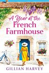 A Year at the French Farmhouse: Escape to France for the perfect uplifting, feel-good book