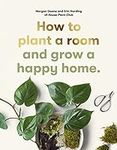 How to plant a room: and grow a hap