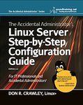 The Accidental Administrator: Linux Server Step-by-Step Configuration Guide