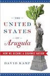The United States of Arugula: How We Became a Gourmet Nation by Kamp, David (2006) Hardcover