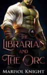 The Librarian and the Orc: A Monster Erotica Short (Marisol's Monster Erotica Shorts)