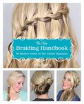 The New Braiding Handbook: 60 Modern Twists on Classic Hairstyles: 60 Modern Twists on the Classic Hairstyle