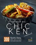 The Best Big Chicken Cookbook: 300 Quick, Easy, And Delicious Chicken Recipes