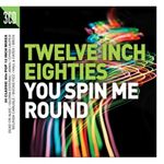 Twelve Inch Eighties: You Spin Me Round