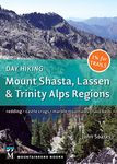 Day Hiking: Mount Shasta, Lassen & Trinity: Alps Regions, Redding, Castle Crags, Marble Mountains, Lava Beds