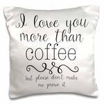 3D Rose I Love You More Than Coffee Flourish Pillow Case, 16" x 16"