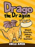 Drago the Dragon: Short Stories, Jokes, and Games! (Fun Time Reader Book 28)