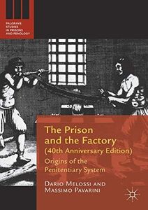 The Prison and the Factory (40th Anniversary Edition): Origins of the Penitentiary System (Palgrave Studies in Prisons and Penology)
