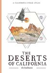 The Deserts of California: A California Field Atlas: 3 (The California Lands Trilogy, 3)