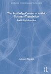 The Routledge Course in Arabic Business Translation: Arabic-English-Arabic (Routledge Studies in Arabic Translation)