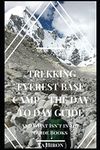 Trekking Everest Base Camp - The Day to Day Guide: and what isn't in the guidebooks