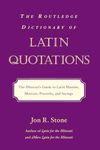 The Routledge Dictionary of Latin Quotations: The Illiterati's Guide to Latin Maxims, Mottoes, Proverbs, and Sayings (Latin for the Illiterati)