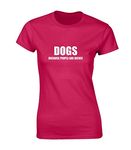 Crown Designs Dogs Because People Funny Premium Quality Fitted T-Shirt Top for Women and Teens - Hot Pink / 10-12