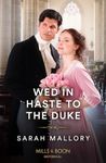 Wed In Haste To The Duke (Mills & Boon Historical)