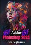 Adobe Photoshop 2024 for Beginners: