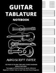 GUITAR TABLATURE NOTEBOOK: 3 in 1 - Blank Guitar Tab Manuscript Paper (Wide Staff) plus Chord Charts (Cheat Sheets) and Beginner’s Guide - For Guitarists, Students And Teachers - 8.5 X 11 - 130 Pages.