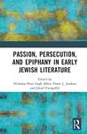 Passion, Persecution, and Epiphany in Early Jewish Literature