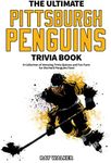 The Ultimate Pittsburgh Penguins Trivia Book: A Collection of Amazing Trivia Quizzes and Fun Facts for Die-Hard Penguins Fans!