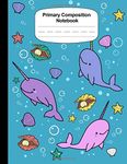 Narwhal Primary Journal Grades K-2 Early Creative Story Book For Kids Writing Drawing Journal For Kids Primary Composition Notebook: Handwriting ... Workbook: Narwhal Book For Boys And Girls