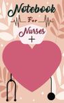 Pocket Notebook For Nurses: Pocket Sized Notebook For Nurses And Medical Professionals - 5" x 8" - Lined Sheets - Small Size - 100 Pages