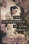 The Consequence of Anna: A Novel