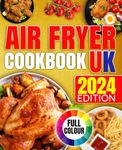 Air Fryer Cookbook UK: Traditional British Cooking with Coloured Images for every Recipe. Enjoy Delicious and Easy Meals