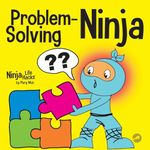 Problem-Solving Ninja: A STEM Book for Kids About Becoming a Problem Solver: 53 (Ninja Life Hacks)