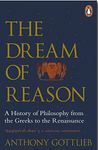 The Dream of Reason: A History of Western Philosophy from the Greeks to the Renaissance [Paperback] Gottlieb, Anthony