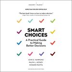 Smart Choices: A Practical Guide to Making Better Decisions