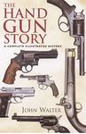 The Handgun Story: A Complete Illustrated History