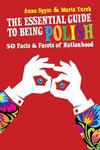 The Essential Guide to Being Polish: 50 Facts & Facets of Nationhood