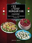 New Hungarian Cuisine. Traditional and Contemporary Favorites