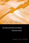 Why We Write: The Politics and Practice of Writing for Social Change