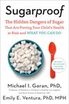 Sugarproof: The Hidden Dangers of Sugar That Are Putting Your Child's Health at Risk and What You Can Do