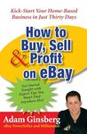 How to Buy, Sell, and Profit on eBay: Kick-Start Your Home-Based Business in Just Thirty Days