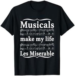 Musicals Make My Life Les Miserable Funny Apparel T-Shirt