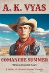 Comanche Summer: Texas Ranger Days (The Ballad of Shannon Dumas)