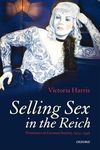 Selling Sex in the Reich: Prostitutes in German Society, 1914-1945