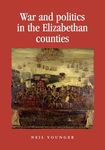 War and politics in the Elizabethan counties (Politics, Culture and Society in Early Modern Britain)