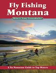 Fly Fishing Montana: A No Nonsense Guide to Top Waters (No Nonsense Fly Fishing Guidebooks)