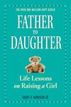 Father to Daughter: Life Lessons on Raising a Girl