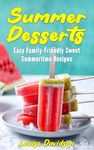 Summer Desserts: Easy Family-Friendly Sweet Summertime Recipes (Seasonal Recipe Books)