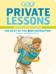 Golf Magazine Private Lessons: The Best of the Best Instruction (Revised & Updated Edition)